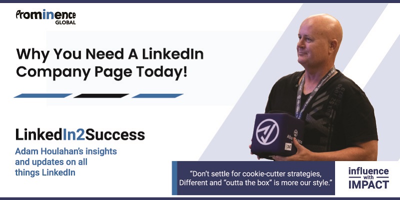 Why You Need A LinkedIn Company Page Today!