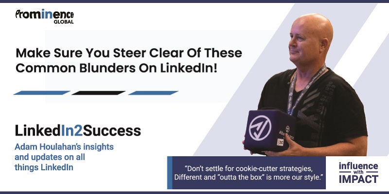 Make Sure You Steer Clear Of These Common Blunders On LinkedIn!