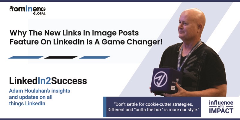 Why the new links in image posts feature on LinkedIn is a game changer!