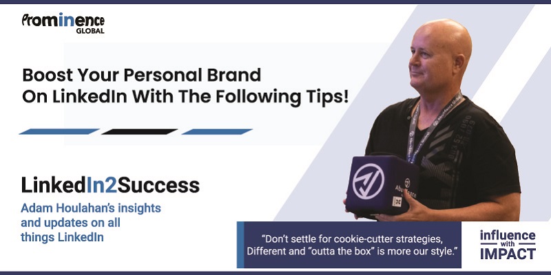 Boost Your Personal Brand On LinkedIn With The Following Tips!