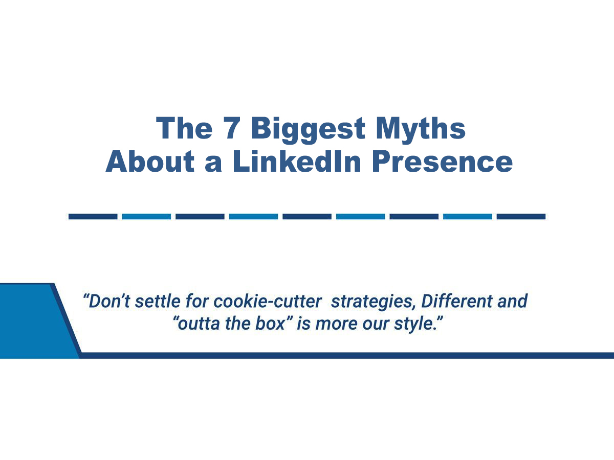 The 7 Biggest Myths About a LinkedIn Presence
