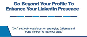 Go Beyond Your Profile To Enhance Your LinkedIn Presence