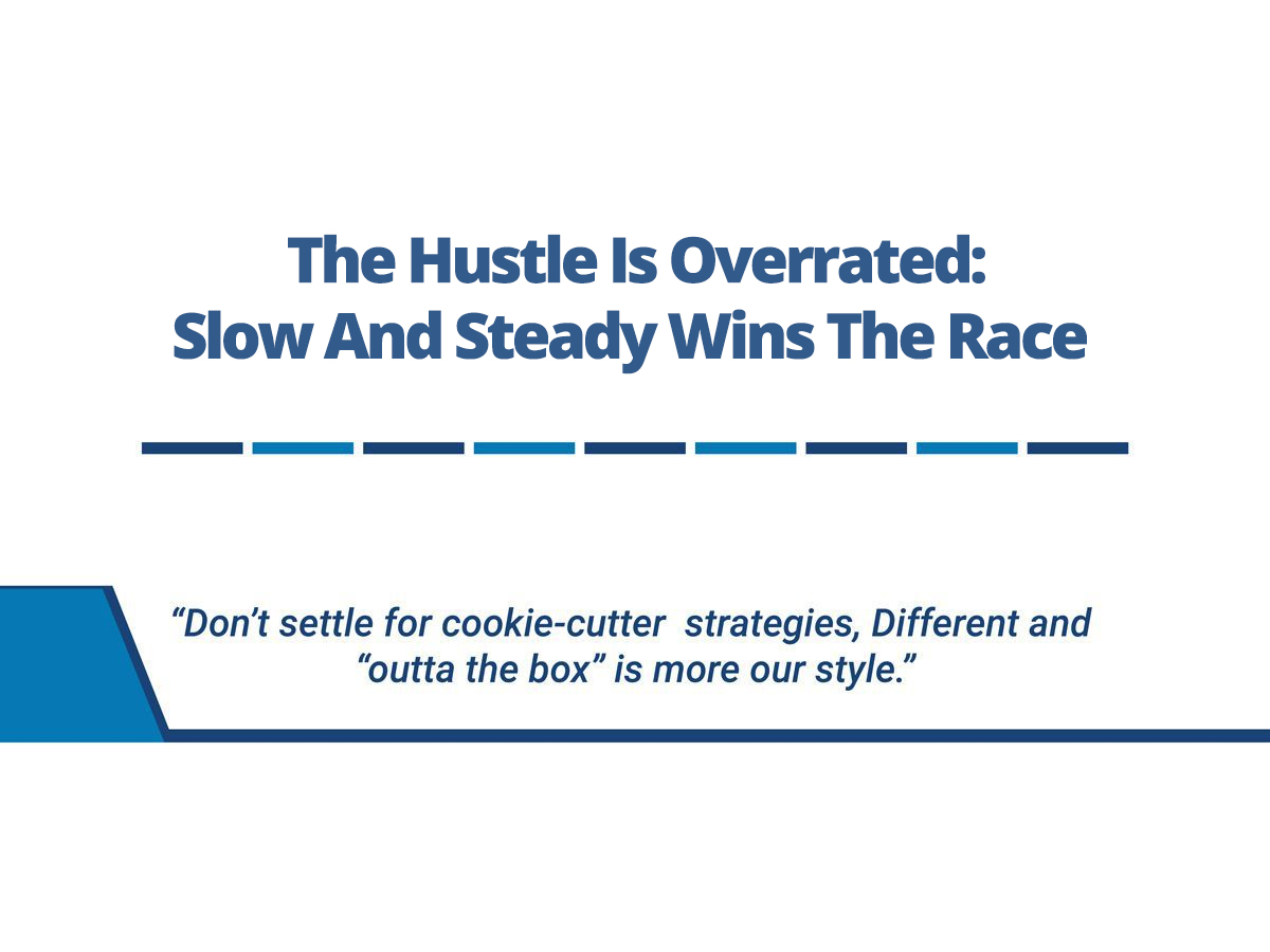 The Hustle Is Overrated: Slow And Steady Wins The Race