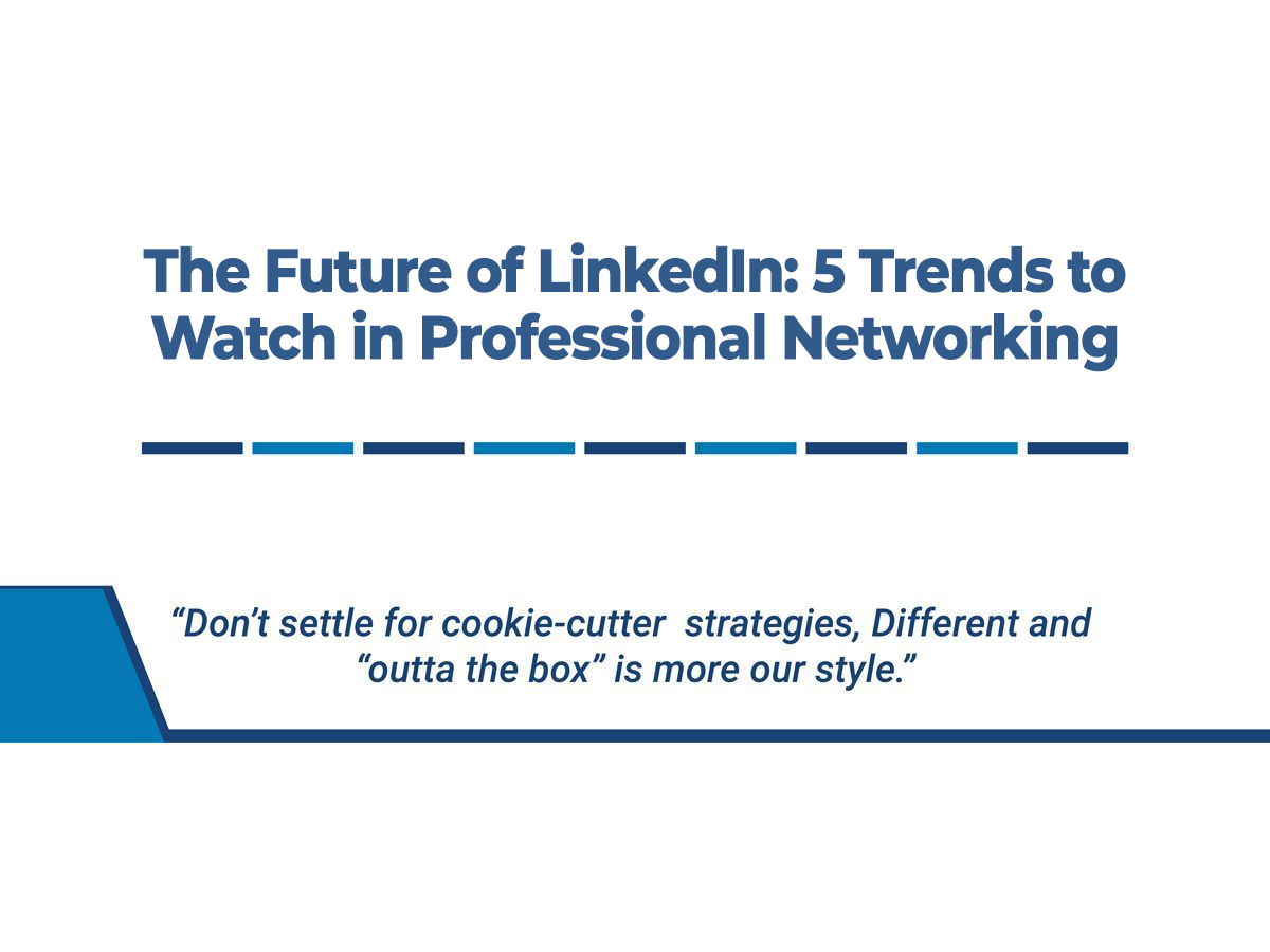 The Future of LinkedIn: 5 Trends to Watch in Professional Networking