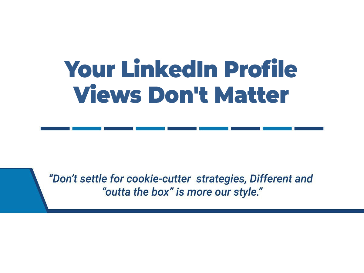 Your LinkedIn Profile Views Don’t Matter.